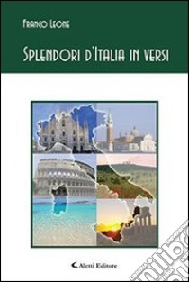 Splendori d'Italia in versi libro di Leone Franco