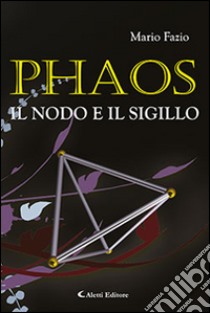 Phaos, il nodo e il sigillo libro di Fazio Mario