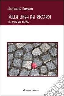 Sulla linea dei ricordi. Al limite del bosco libro di Mazzanti Antonella