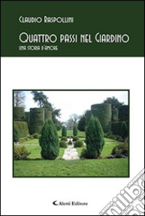 Quattro passi nel giardino. Una storia d'amore libro di Raspollini Claudio