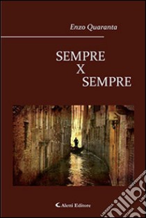 Sempre x sempre libro di Quaranta Enzo