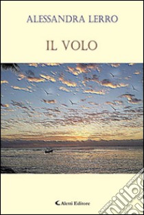 Il volo libro di Lerro Alessandra