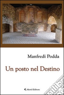 Un posto nel destino libro di Podda Manfredi