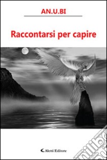 Raccontarsi per capire libro di AN.U.BI