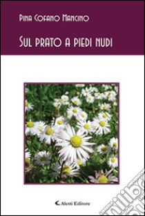 Sul prato a piedi nudi libro di Cofano Mancino Pina