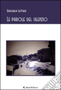 Le parole del silenzio libro di Lettieri Raffaela