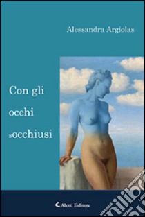 Con gli occhi socchiusi libro di Argiolas Alessandra