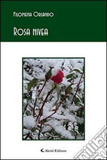 Rosa nivea libro di Orlando Filomena