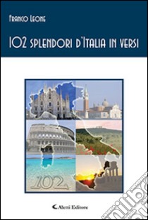 102 splendori d'Italia in versi libro di Leone Franco