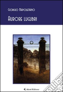 Aurore lugubri libro di Napoletano Giorgio