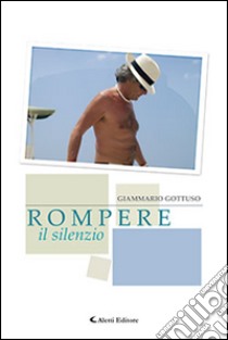 Rompere il silenzio libro di Gottuso Giammario