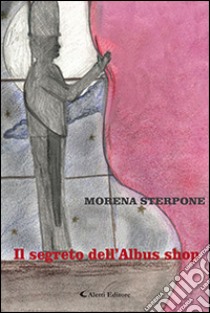 Il segreto dell'Albus shop libro di Sterpone Morena