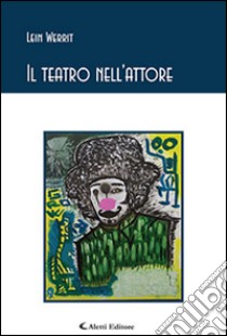 Il teatro nell'attore libro di Lein Werrit