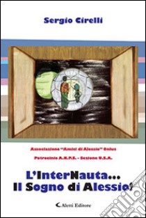 L'interNauta... Il sogno di Alessio! libro di Cirelli Sergio