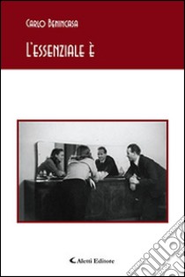 L'essenziale è libro di Benincasa Carlo