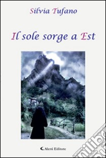 Il sole sorge a est libro di Tufano Silvia