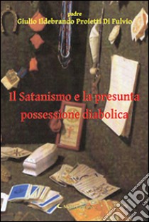 Il satanismo e la presunta possessione diabolica libro di Proietti di Fulvio Giulio I.