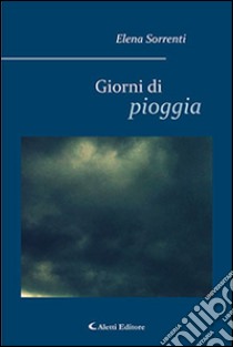 Giorni di pioggia libro di Sorrenti Elena