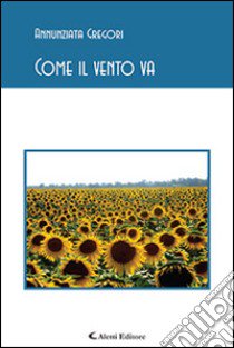 Come il vento va libro di Gregori Annunziata