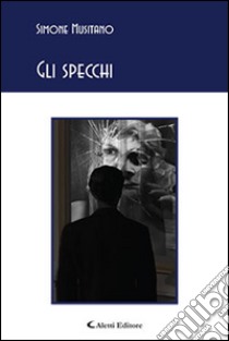 Gli specchi libro di Musitano Simone