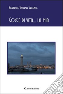 Gocce di vita... la mia libro di Valente Beatrice V.