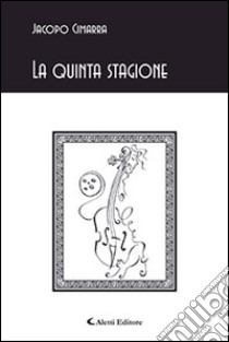 La quinta stagione libro di Cimarra Jacopo