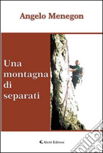 Una montagna di separati libro di Menegon Angelo