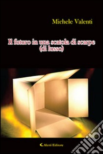 Il futuro in una scatola di scarpe (di lusso) libro di Valenti Michele