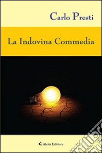 La Indovina Commedia libro di Presti Carlo