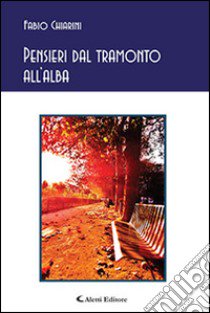 Pensieri dal tramonto all'alba libro di Chiarini Fabio