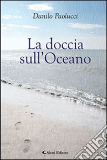 La doccia sull'oceano libro di Paolucci Danilo