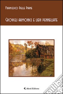 Grovigli armonici e lievi pennellate libro di Delle Piane Francesco