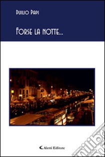 Forse la notte... libro di Papi Duilio