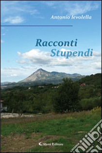 Racconti stupendi libro di Ievolella Antonio