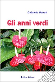 Gli anni verdi libro di Donati Gabriella