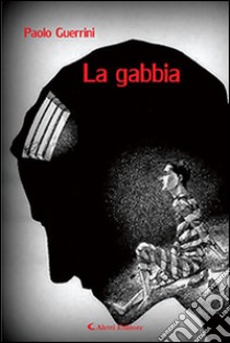 La gabbia libro di Guerrini Paolo