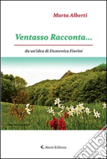 Ventasso racconta... libro di Alberti Marta