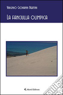 La fanciulla olimpica libro di Bertini Virginio G.