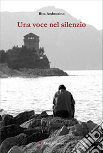 Una voce nel silenzio libro di Ambrosino Rita