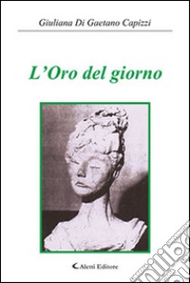 L'oro del giorno libro di Di Gaetano Capizzi Giuliana