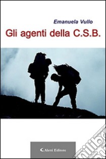 Gli agenti della C.S.B. libro di Vullo Emanuela