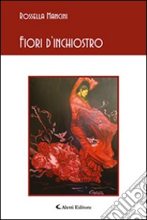 Fiori d'inchiostro libro di Mancini Rossella