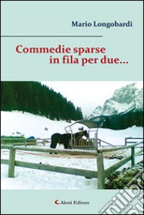 Commedie sparse in fila per due... libro di Longobardi Mario