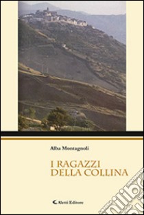 I ragazzi della collina libro di Montagnoli Alba