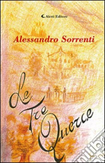 Le tre querce libro di Sorrenti Alessandro