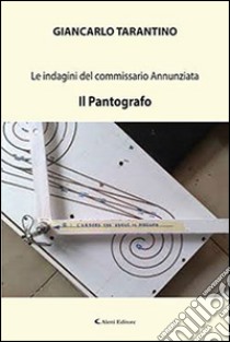 Le indagini del commissario Annuziata. Il pantografo libro di Tarantino Giancarlo