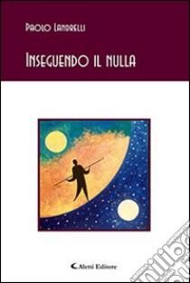 Inseguendo il nulla libro di Landrelli Paolo