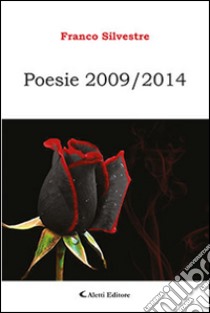 Poesie 2009-2014 libro di Silvestre Franco