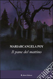 Il pane del mattino libro di Poy Mariarcangela