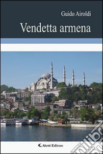 Vendetta armena libro di Airoldi Guido